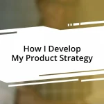 How I Develop My Product Strategy