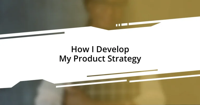 How I Develop My Product Strategy