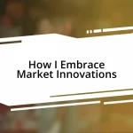 How I Embrace Market Innovations