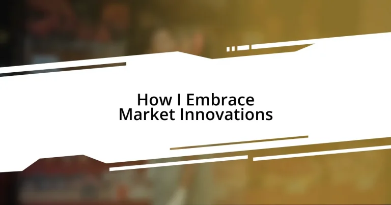 How I Embrace Market Innovations