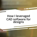 How I leveraged CAD software for designs