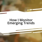 How I Monitor Emerging Trends