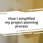 How I simplified my project planning process