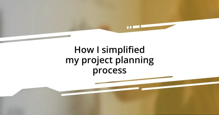 How I simplified my project planning process