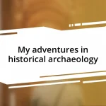 My adventures in historical archaeology