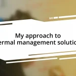 My approach to thermal management solutions