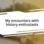 My encounters with history enthusiasts