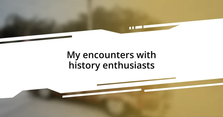 My encounters with history enthusiasts