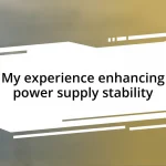 My experience enhancing power supply stability