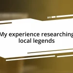 My experience researching local legends