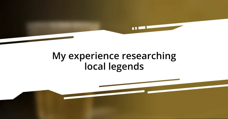 My experience researching local legends