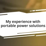 My experience with portable power solutions