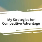 My Strategies for Competitive Advantage