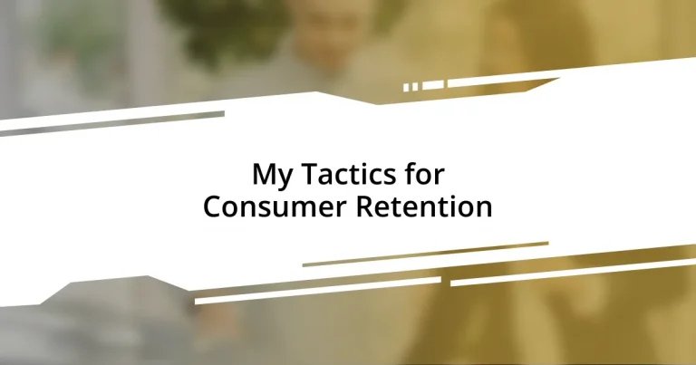 My Tactics for Consumer Retention