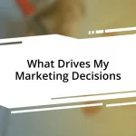 What Drives My Marketing Decisions