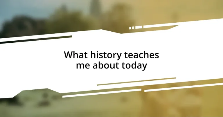 What history teaches me about today