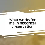 What works for me in historical preservation