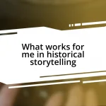 What works for me in historical storytelling