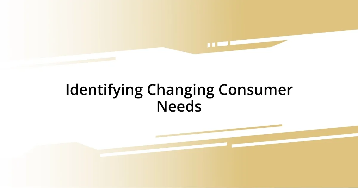 Identifying Changing Consumer Needs