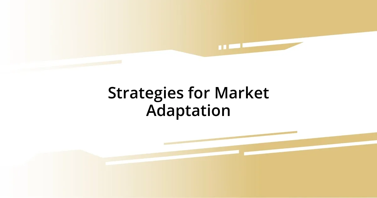 Strategies for Market Adaptation