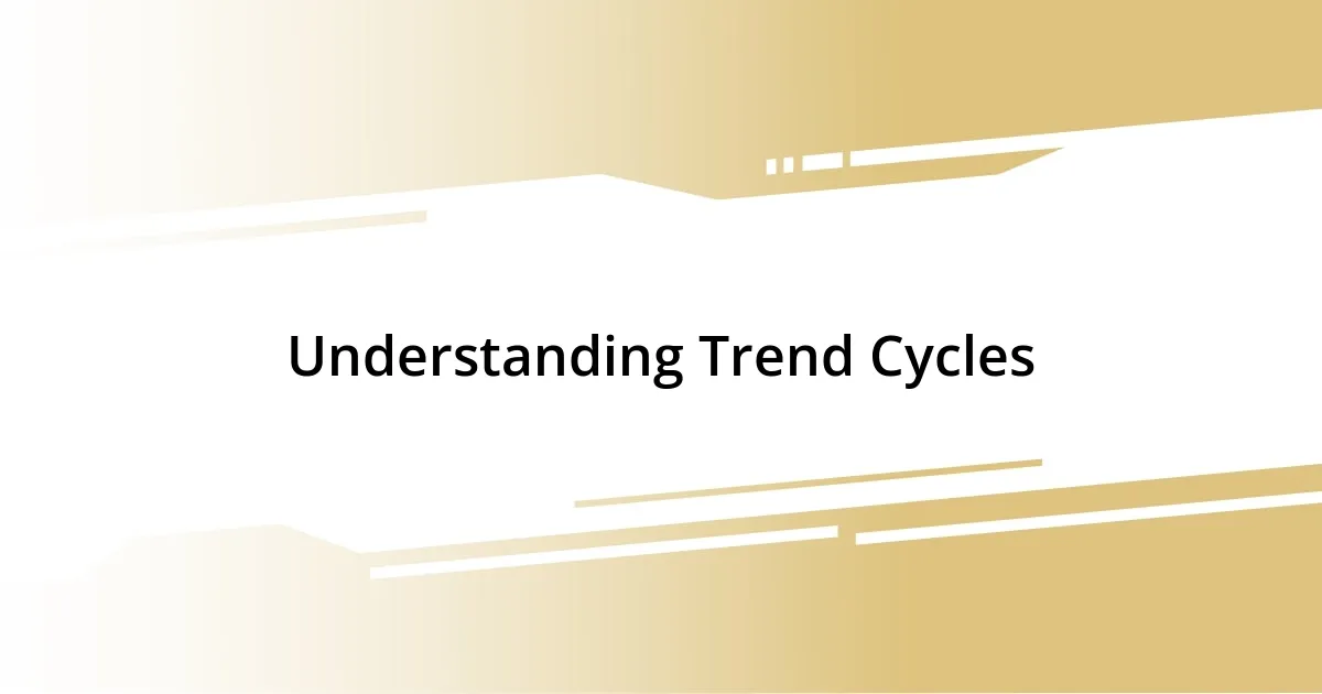 Understanding Trend Cycles