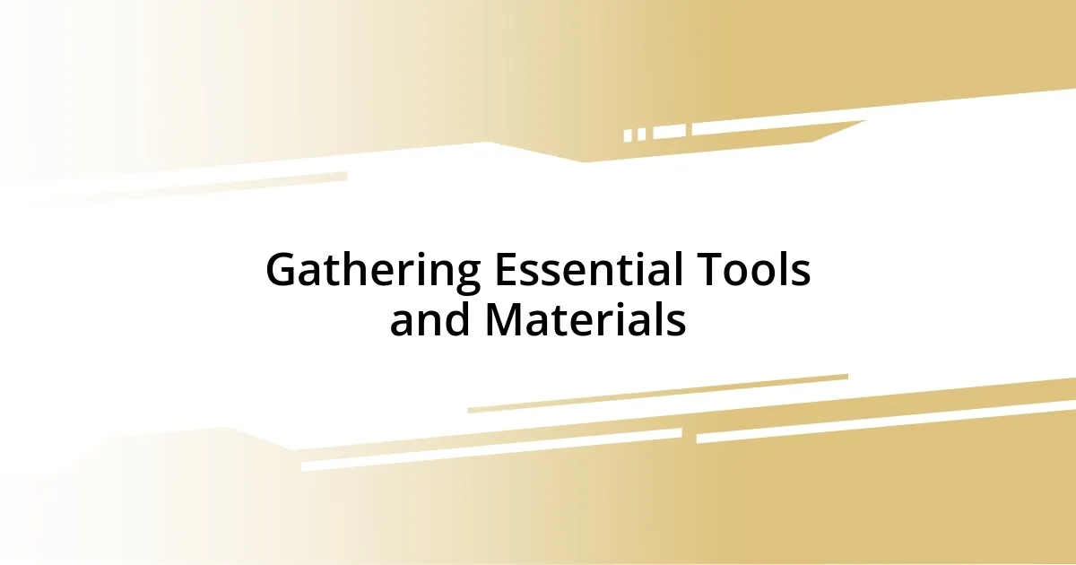 Gathering Essential Tools and Materials