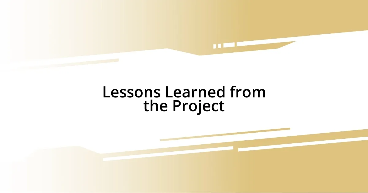 Lessons Learned from the Project