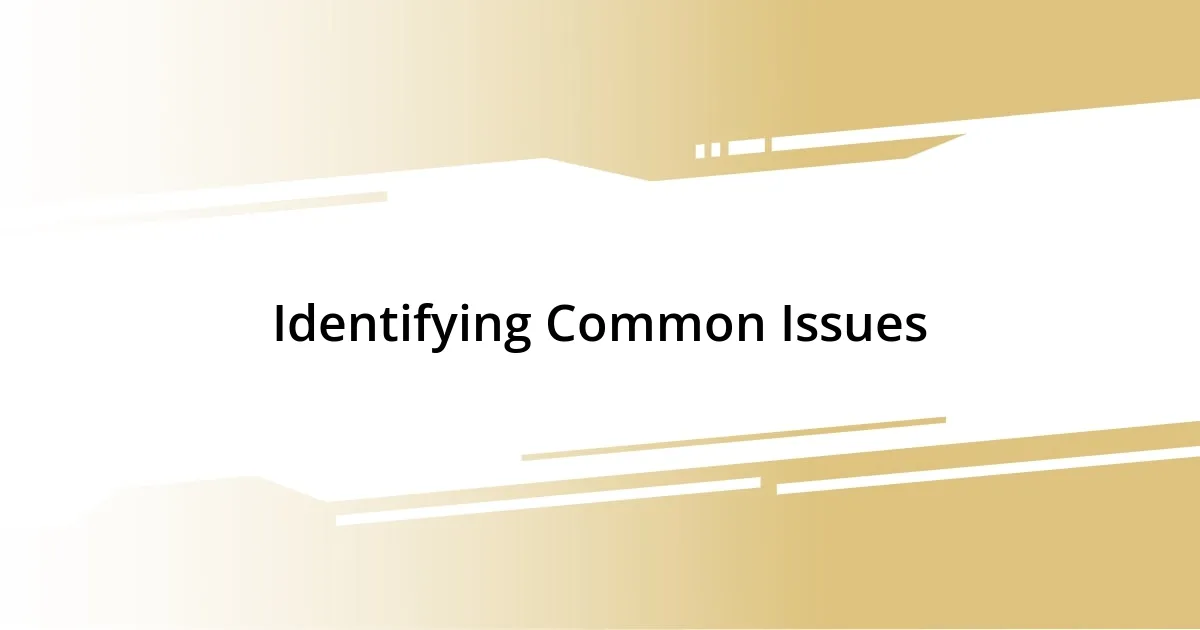 Identifying Common Issues