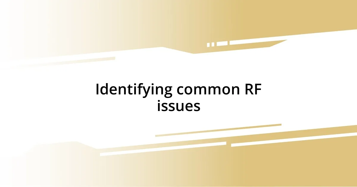 Identifying common RF issues