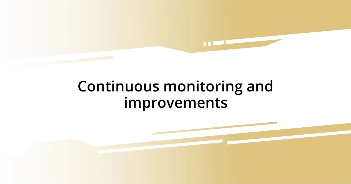 Continuous monitoring and improvements