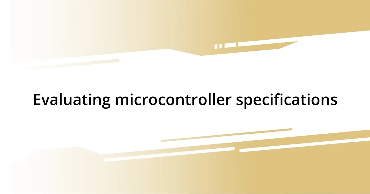 Evaluating microcontroller specifications