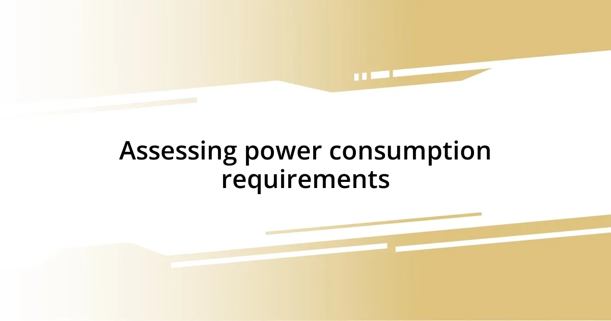 Assessing power consumption requirements