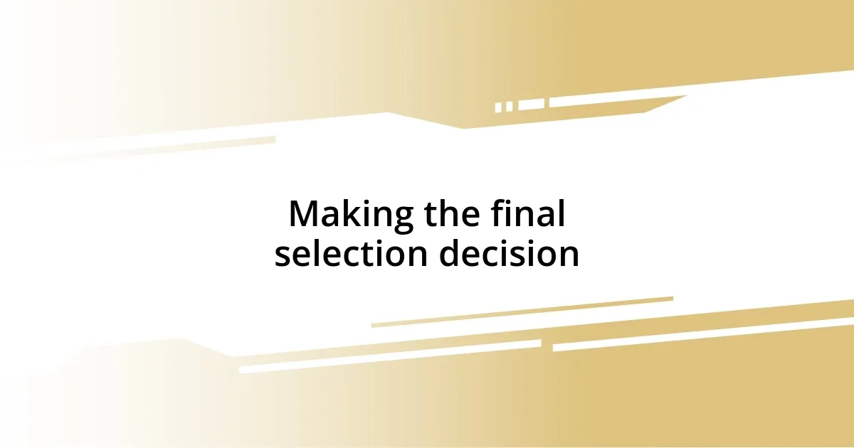 Making the final selection decision