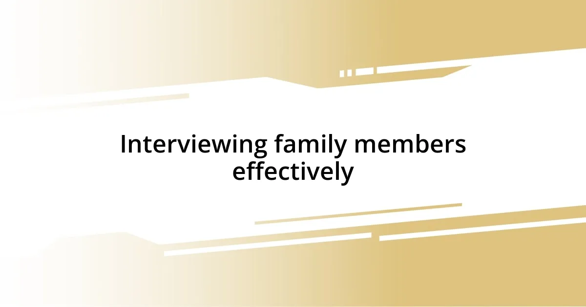 Interviewing family members effectively