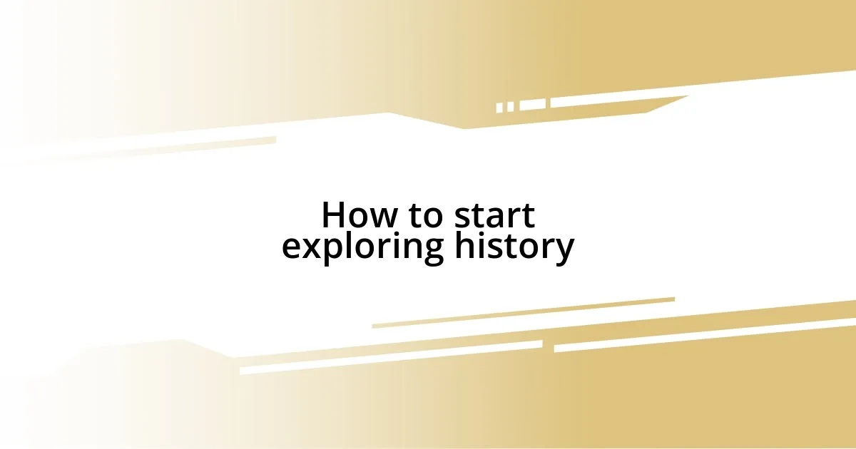 How to start exploring history