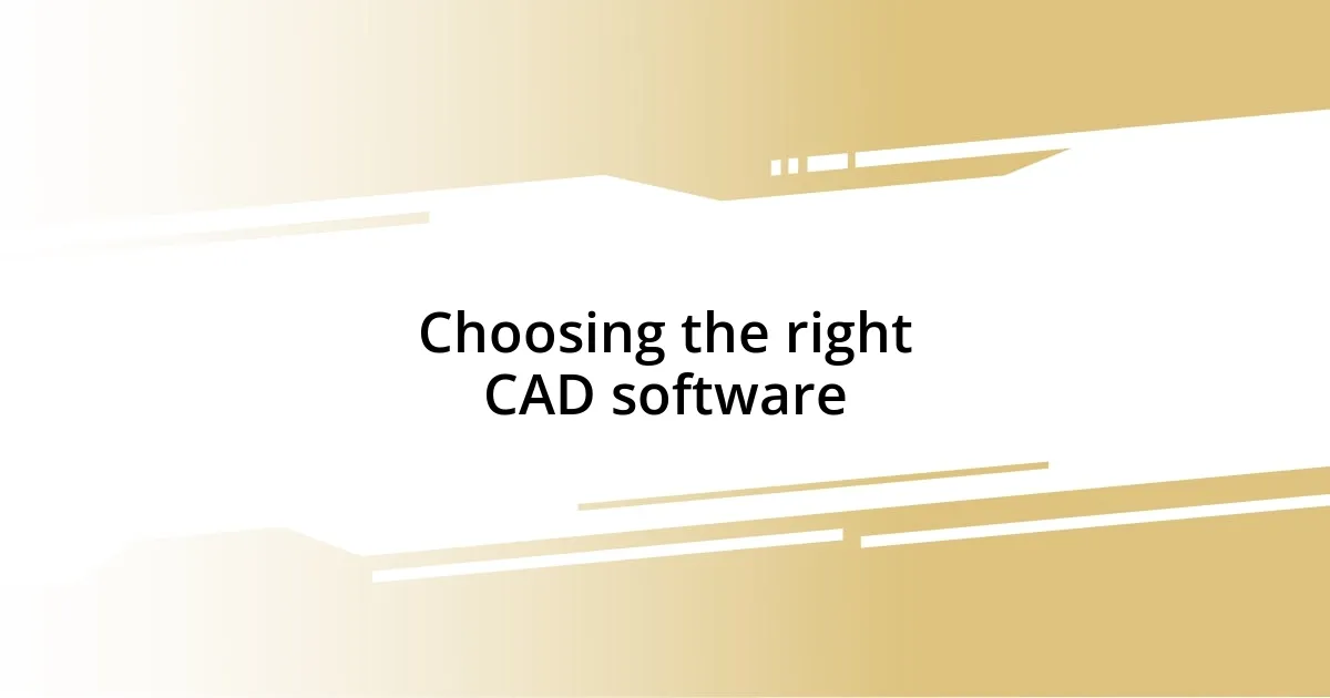 Choosing the right CAD software