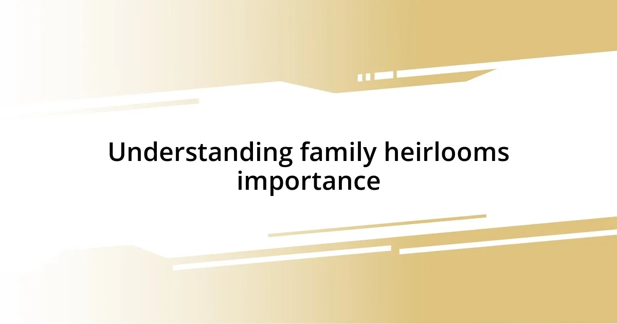 Understanding family heirlooms importance