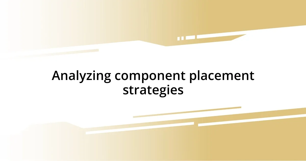 Analyzing component placement strategies