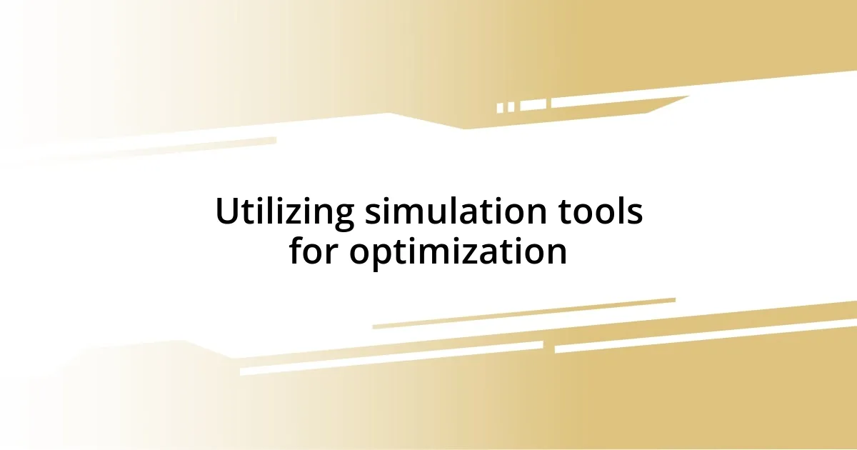 Utilizing simulation tools for optimization