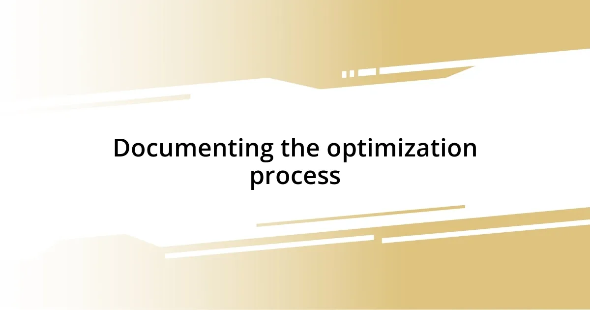 Documenting the optimization process