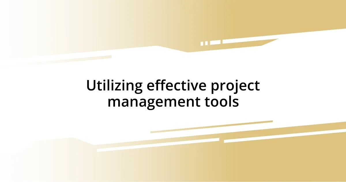 Utilizing effective project management tools