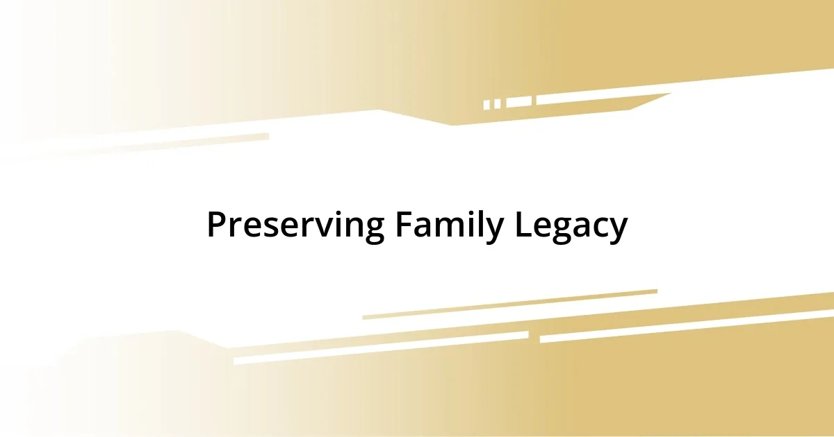 Preserving Family Legacy