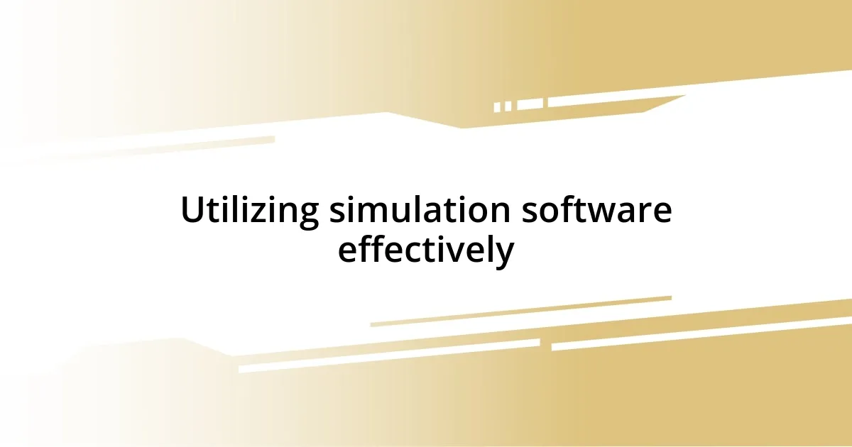 Utilizing simulation software effectively