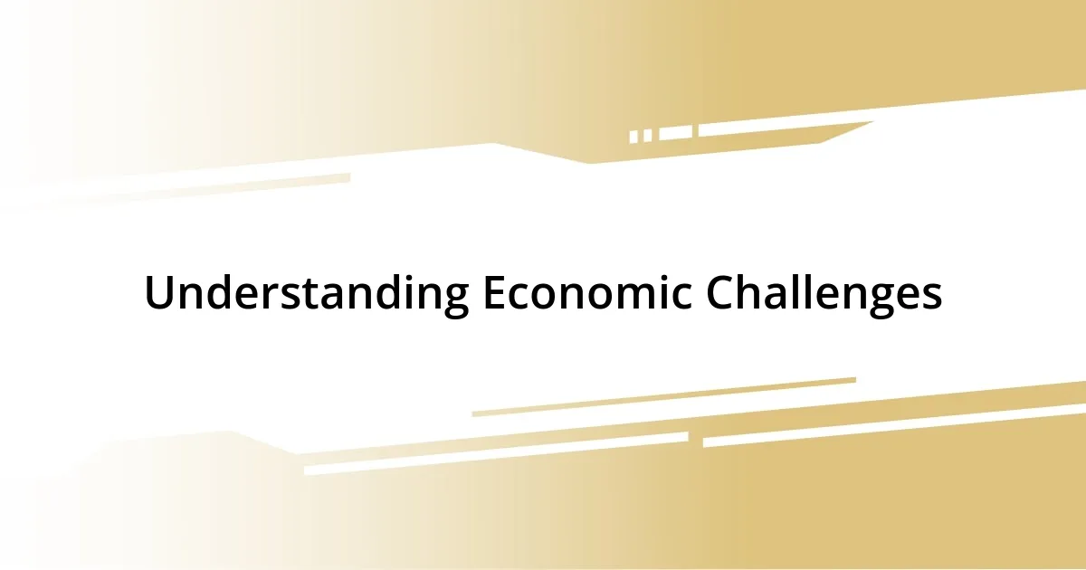 Understanding Economic Challenges