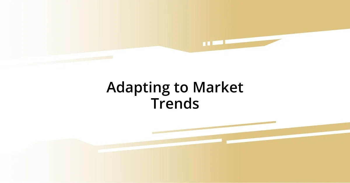 Adapting to Market Trends