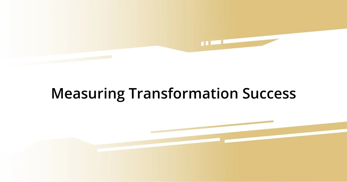 Measuring Transformation Success