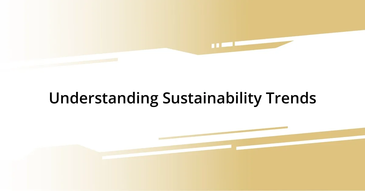 Understanding Sustainability Trends