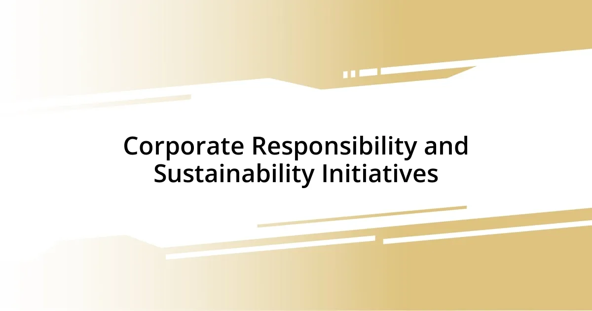 Corporate Responsibility and Sustainability Initiatives