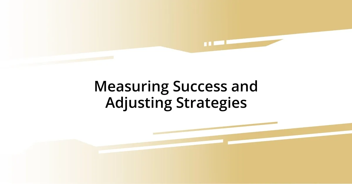 Measuring Success and Adjusting Strategies