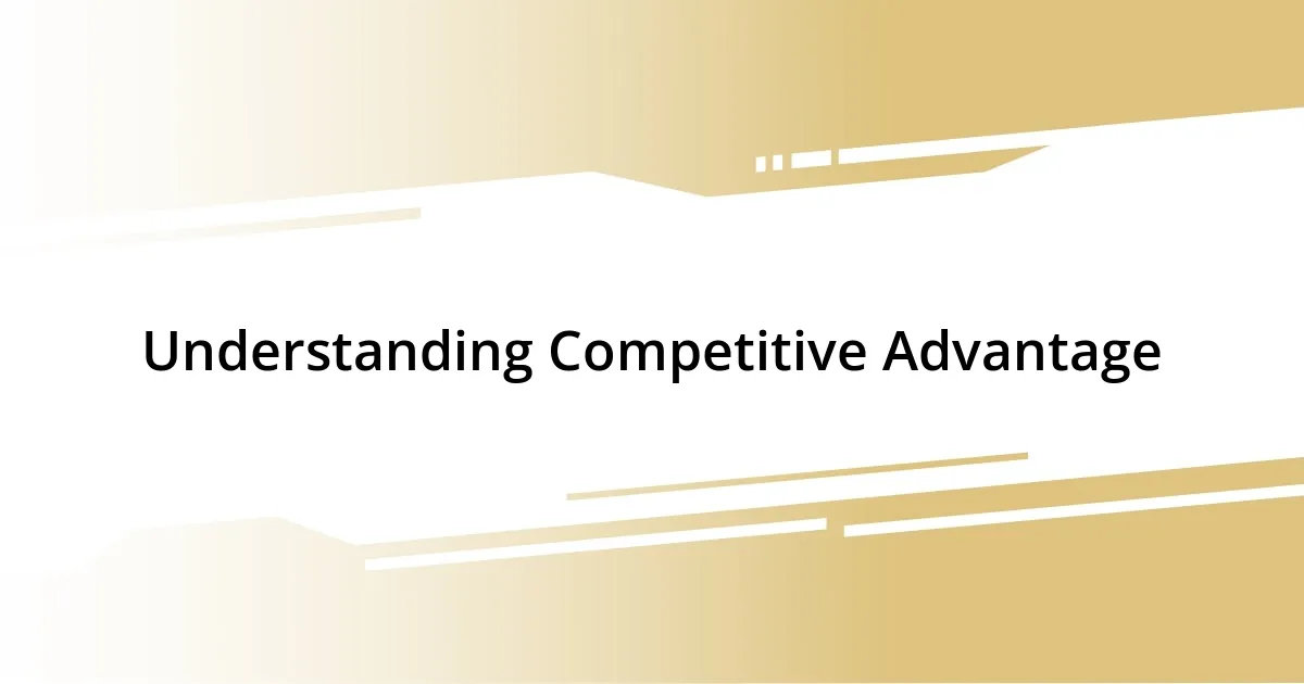 Understanding Competitive Advantage